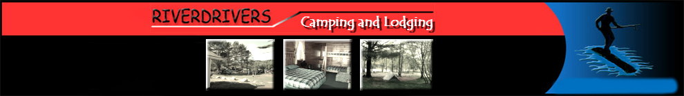 Riverdrivers Camping and Lodging in Maine and New England